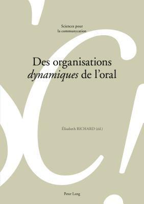 Elisabeth Richard, Marie-José Béguelin, Alain Berrendonner, Didier Maillat, Louis De Saussure, Elisabeth Richard - Des organisations dynamiques de l'oral, Häftad