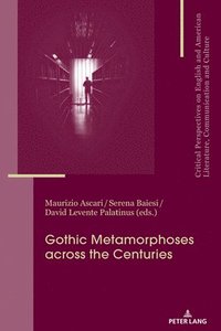 bokomslag Gothic Metamorphoses across the Centuries