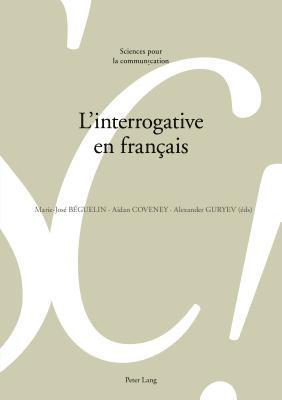 Alain Berrendonner, Louis De Saussure, Didier Maillat, Marie-José Béguelin, Aidan Coveney, Alexander Guryev, Marie-Jose Beguelin - L'Interrogative En Français, Häftad