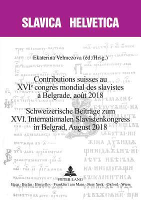Anastassia Forquenot de la Fortelle, Thomas Grob, Jens Herlth, Jean-Philippe Jaccard, Yannis Kakridis, Sylvia Sasse, Ulrich Schmid, Barbara Sonnenhauser, Ekaterina Velmezova - Contributions Suisses Au Xvie Congrès Mondial Des Slavistes À Belgrade, Août 2018 Schweizerische Beitraege Zum XVI. Internationalen Slavistenkongress in Belgrad, August 2018, Häftad