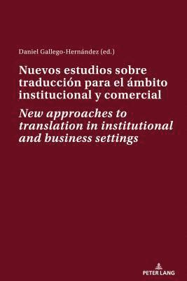 Nuevos estudios sobre traduccin para el mbito institucional y comercial New approaches to translation in institutional and business settings 1