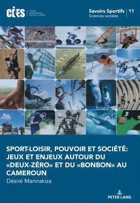 Sport-Loisir, Pouvoir Et Socit Jeux Et Enjeux Autour Du Deux-Zro Et Du Bonbon Au Cameroun. 1