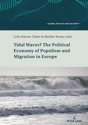 Leila Simona Talani, Matilde Rosina, Lorenzo Kamel - Tidal Waves? The Political Economy of Populism and Migration in Europe, Häftad
