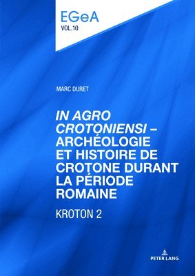 Marc Duret, Lorenz E Baumer, Philippe Collombert - «In Agro Crotoniensi» - Archéologie Et Histoire de Crotone Durant La Période Romaine (3ème Siècle Av. J.-C. - 6ème Siècle Apr. J.-C.) - Kroton 2, Inbunden