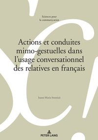 bokomslag Actions Et Conduites Mimo-Gestuelles Dans l'Usage Conversationnel Des Relatives En Franais
