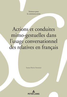Actions Et Conduites Mimo-Gestuelles Dans l'Usage Conversationnel Des Relatives En Franais 1