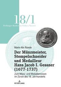 bokomslag Der Mu&#776;nzmeister, Stempelschneider Und Medailleur Hans Jacob I. Gessner (1677-1737)