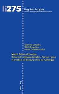 bokomslag Macht, Ratio Und Emotion: Diskurse Im Digitalen Zeitalter / Pouvoir, Raison Et motion: Les Discours  l're Du Numrique