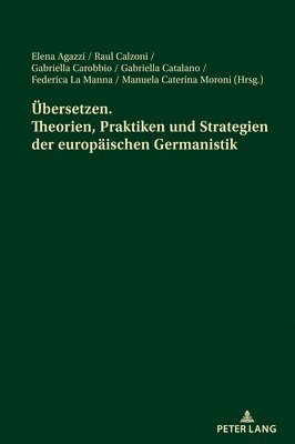 Uebersetzen. Theorien, Praktiken und Strategien der europaeischen Germanistik 1