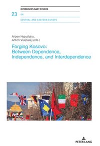 bokomslag Forging Kosovo: Between Dependence, Independence, and Interdependence