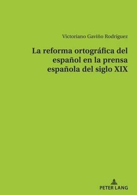 bokomslag reforma ortográfica del español en la prensa española del siglo XIX