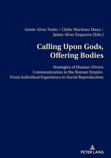 D. Jaime Alvar Ezquerra, Clelia Martínez Maza, Antón Alvar Nuño - Calling Upon Gods, Offering Bodies, Häftad