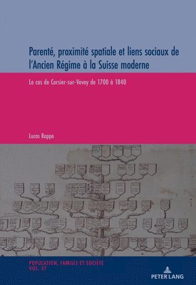 Lucas Rappo, Michel Oris - Parenté, proximité spatiale et liens sociaux de l'Ancien Régime à la Suisse Moderne, Häftad