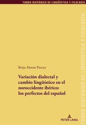 Borja Alonso Pascua, Juan Pedro Sánchez Méndez, Maria Teresa Garcia Godoy - Variación Dialectal Y Cambio Lingueístico En El Noroccidente Ibérico: Los Perfectos del Español, Häftad