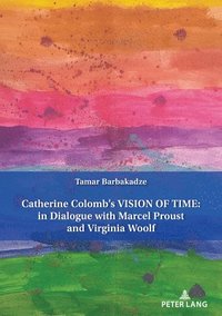 bokomslag Catherine Colombs Vision of Time: In Dialogue with Marcel Proust and Virginia Woolf