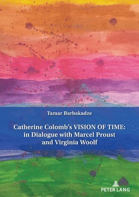 bokomslag Catherine Colomb's Vision of Time: In Dialogue with Marcel Proust and Virginia Woolf