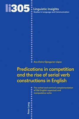 Ana Elvira Ojanguren López, Ana Elvira Ojanguren Lopez, Maurizio Gotti - Predications in competition and the rise of serial verb constructions in English, Inbunden
