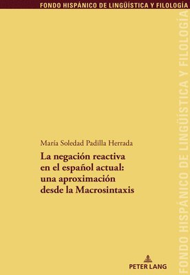 María Soledad Padilla Herrada, Juan Pedro Sanchez Mendez, Maria Teresa Garcia Godoy - negación reactiva en el español actual, Häftad