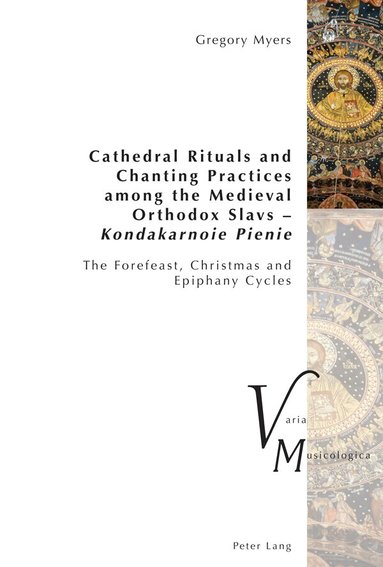 Gregory Myers, Peter Krakauer - Cathedral Rituals and Chanting Practices among the Medieval Orthodox Slavs – Kondakarnoie Pienie, Häftad