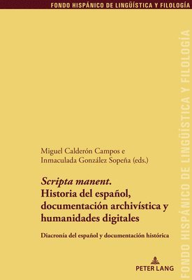 Juan Pedro Sánchez Méndez, Miguel Calderón Campos, Inmaculada González Sopeña - 'Scripta manent'. Historia del español, documentación archivística y humanidades digitales, Häftad