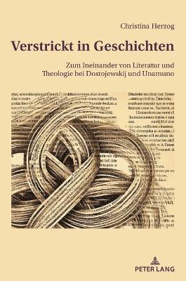 bokomslag Verstrickt in Geschichten; Zum Ineinander von Literatur und Theologie bei Dostojewskij und Unamuno