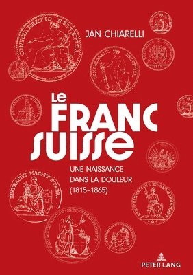 bokomslag Le franc suisse: : une naissance dans la douleur (1815-1865)