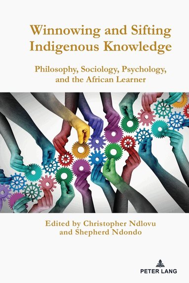 Christopher Ndlovu, Shepherd Ndondo - Winnowing and Sifting Indigenous Knowledge, Inbunden