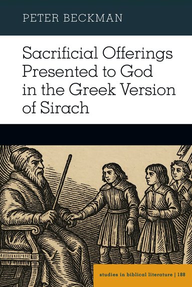 Peter Beckman - Sacrificial Offerings Presented to God in the Greek Version of Sirach, Inbunden