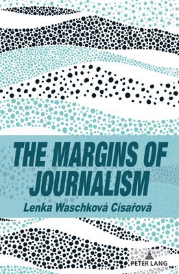 Lenka Waschková Císařová, Lenka Waschkova Cisarova, Lenka Waschková Císa&#345;ová, Lenka Waschková Císa¿ová, Scott A. Eldridge - Margins of Journalism, Häftad