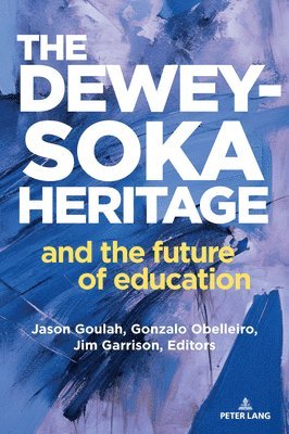 Jason Goulah, Gonzalo Obelleiro, Jim Garrison, Awad Ibrahim - Dewey-Soka Heritage and the Future of Education, Häftad