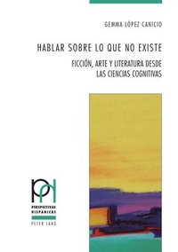 bokomslag Hablar sobre lo que no existe; Ficcin, arte y literatura desde las Ciencias Cognitivas