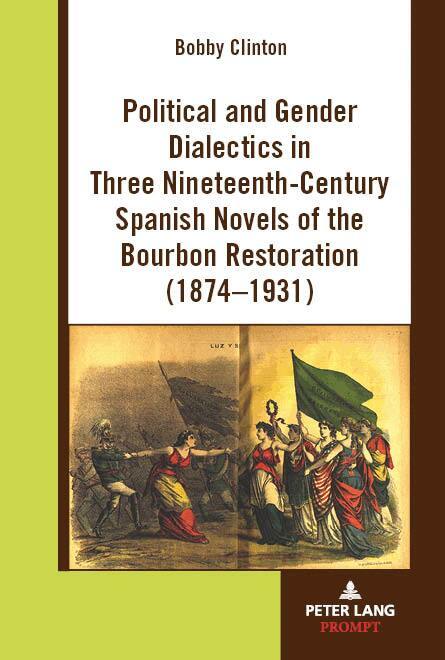 Bobby Clinton - Political and Gender Dialectics in Three Nineteenth-Century Spanish Novels of the Bourbon Restoration (1874-1931), Inbunden