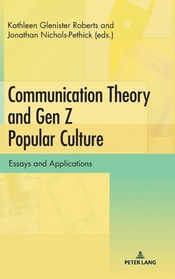 Kathleen Glenister Roberts, Jonathan Nichols-Pethick - Communication Theory and Gen Z Popular Culture, Inbunden