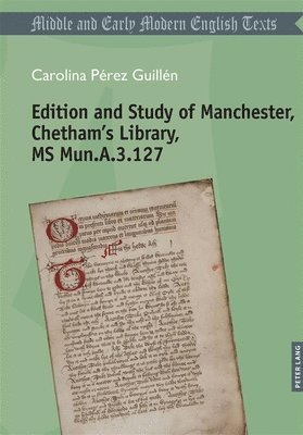 Edition and Study of Manchester, Chetham’s Library, MS Mun.A.3.127