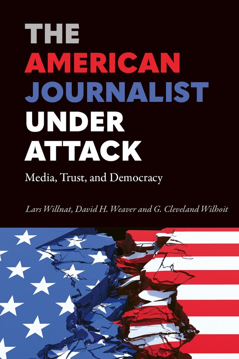 Lars Willnat, David H. Weaver, G. Cleveland Wilhoit - American Journalist Under Attack, Inbunden