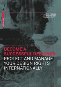 bokomslag Become a Successful Designer - Protect and Manage Your Design Rights Internationally