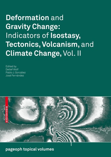 Detlef Wolf, Pablo J. Gonzalez, José Fernández - Deformation and Gravity Change: Indicators of Isostasy, Tectonics, Volcanism, and Climate Change, Vol. II, Häftad