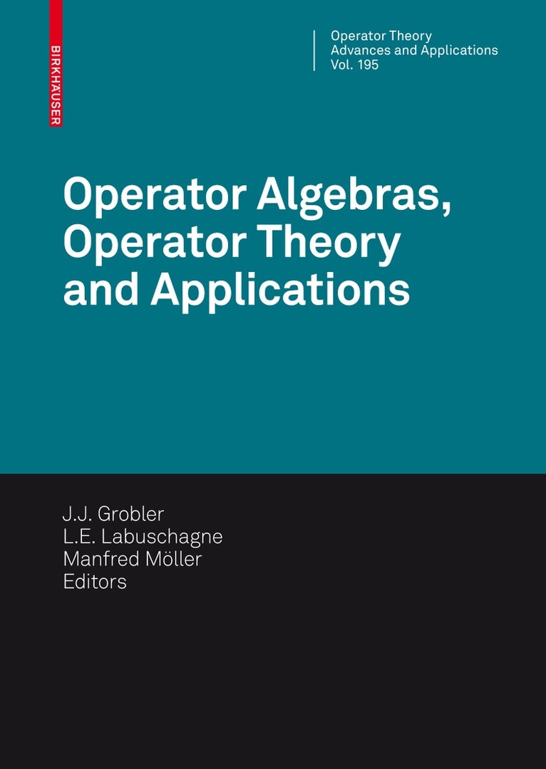 J. J. Grobler, L.E. Labuschagne, Manfred Möller, L. E. Labuschagne - Operator Algebras, Operator Theory and Applications, Inbunden