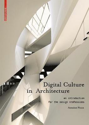 Antoine Picon - Digital Culture in Architecture: An Introduction for the Design Professions, Häftad