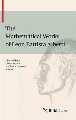 Kim Williams, Lionel March, Stephen R. Wassell - Mathematical Works of Leon Battista Alberti, Inbunden