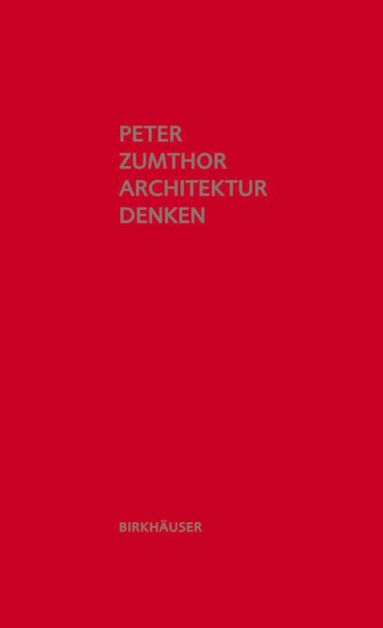 Peter Zumthor - Architektur Denken, Inbunden