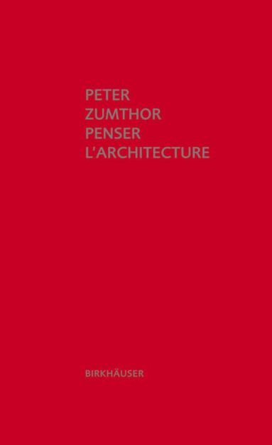 Peter Zumthor - Penser L'architecture, Inbunden