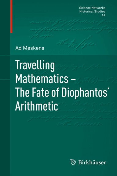 Ad Meskens - Travelling Mathematics - The Fate of Diophantos' Arithmetic, Inbunden