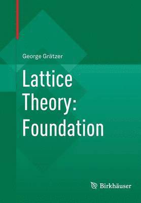 George Grätzer, George Gratzer - Lattice Theory: Foundation, Häftad