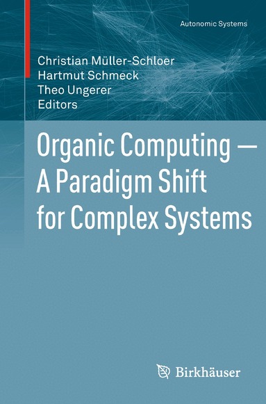 Christian Müller-Schloer, Hartmut Schmeck, Theo Ungerer - Organic Computing — A Paradigm Shift for Complex Systems, Häftad