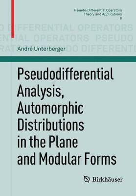 Pseudodifferential Analysis, Automorphic Distributions in the Plane and Modular Forms 1