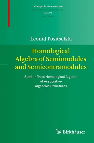 Leonid Positselski - Homological Algebra of Semimodules and Semicontramodules, Häftad