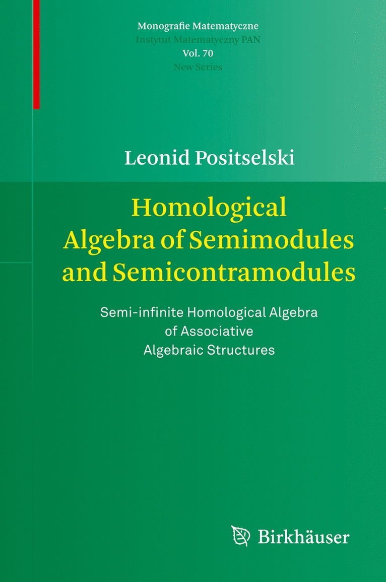 Leonid Positselski - Homological Algebra of Semimodules and Semicontramodules, Häftad