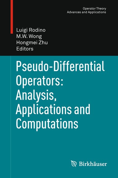 Luigi Rodino, M. W. Wong, Hongmei Zhu - Pseudo-Differential Operators: Analysis, Applications and Computations, Häftad