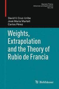 bokomslag Weights, Extrapolation and the Theory of Rubio de Francia